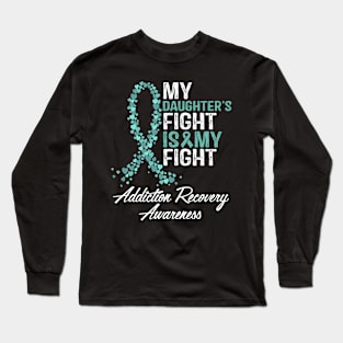 My Daughter's Fight Is My Fight Addiction Recovery Awareness Long Sleeve T-Shirt